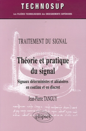 Théorie et pratique du signal. Signaux déterministes et aléatoires en continu et en discret