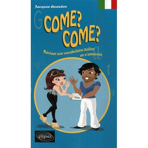 Come ? Come ? Réviser son vocabulaire italien en s'amusant