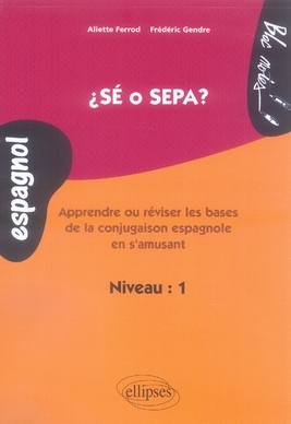 Sé o sepa ? Apprendre ou réviser les bases de la conjuguaison espagnole en s'amusant, niveau 1