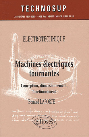 Machines électriques tournantes. Conception, dimensionnement, fonctionnement