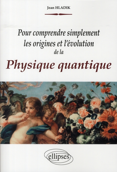 Pour comprendre simplement les origines et l'évolution de la physique quantique