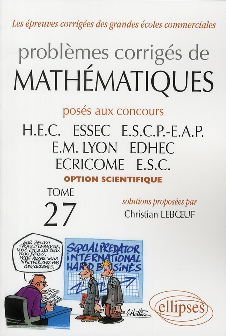 Problèmes corrigés de mathématiques posés aux concours HEC/ESSEC/ESCP-EAP/EM Lyon/EDHEC/ECRICOME/ESC