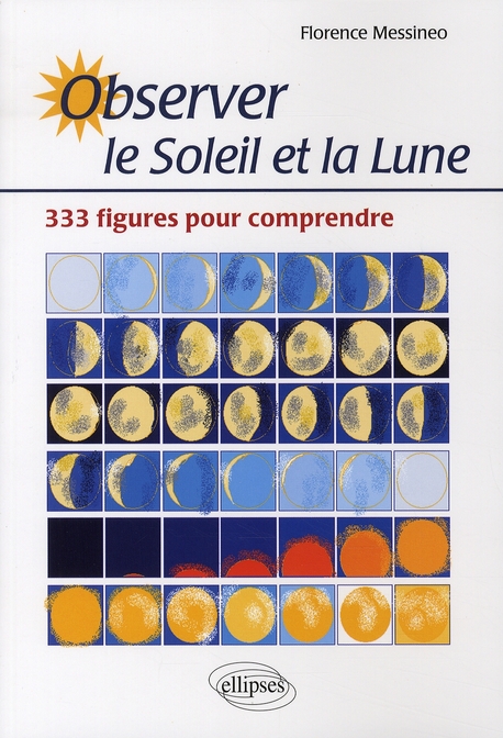 Observer le Soleil et la Lune. 333 figures pour comprendre