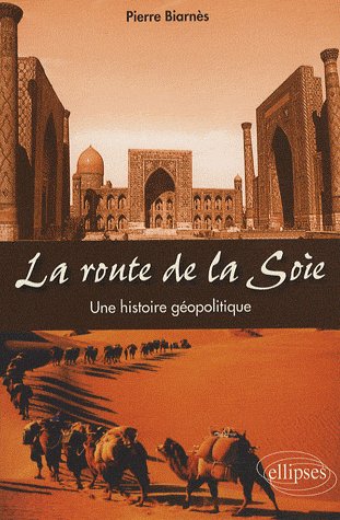 La route de la Soie. Une histoire géopolitique