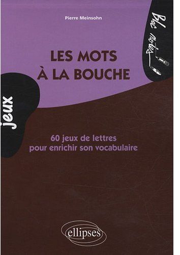 Les mots à la bouche. 60 jeux de lettres pour enrichir son vocabulaire