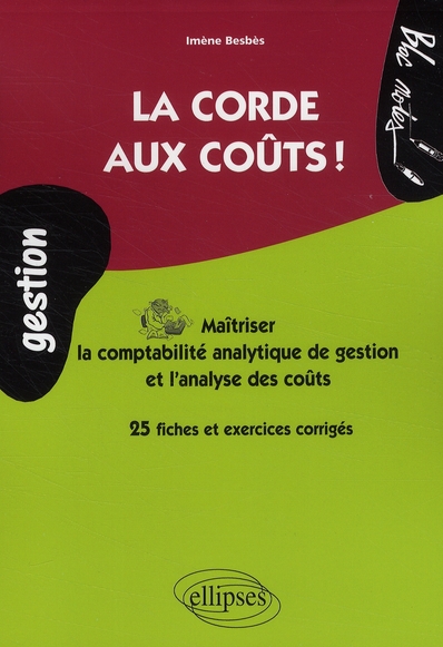La corde aux coûts ! Maîtriser la comptabilité analytique de gestion et l'analyse des coûts, 25 fich