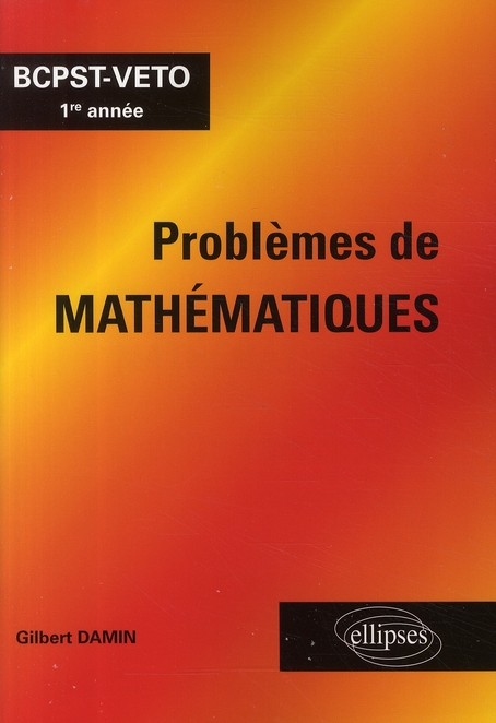 Problèmes de mathématiques. BCPST-VETO 1e année