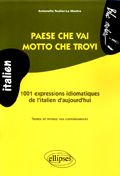 Paese che vai, motto che trovi. 1001 expressions idiomatiques de l'italien d'aujourd'hui