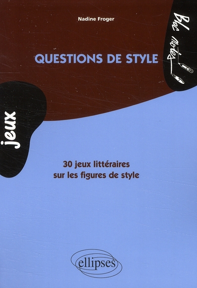 QUESTIONS DE STYLE. 30 JEUX LITTERAIRES SUR LES FIGURES DE STYLE