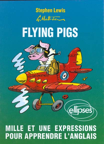 FLYING PIGS. Mille et une expressions pour apprendre l'anglais