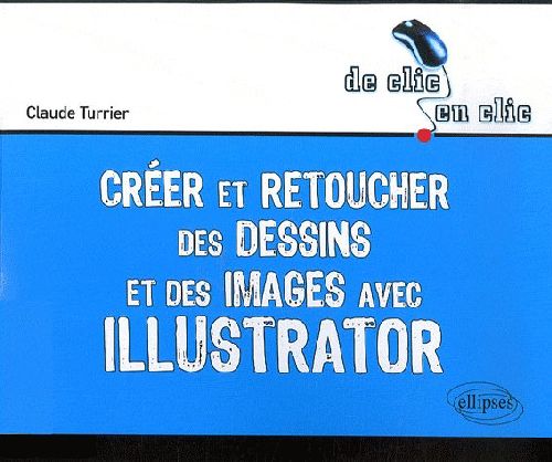 Illustrator. Créer et retoucher des dessins et des images