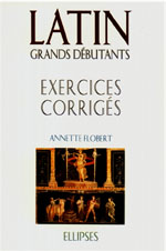 LATIN GRANDS DEBUTANTS. Exercices corrigés, Cours en trente leçons