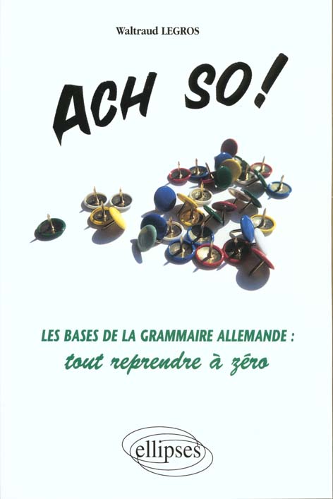 Ach so !. Les bases de la grammaire allemande, tout reprendre à zéro