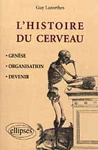 L'HISTOIRE DU CERVEAU. Genèse, Organisation, Devenir