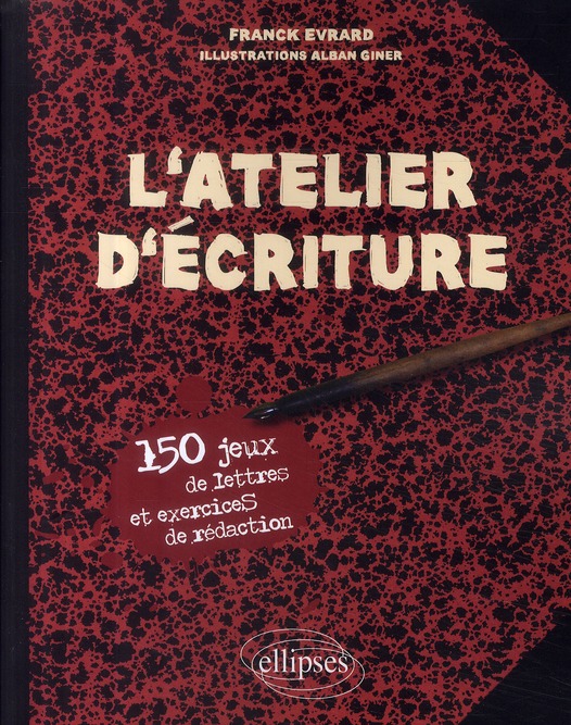 L'atelier d'écriture. 150 jeux de lettres et exercices de rédaction