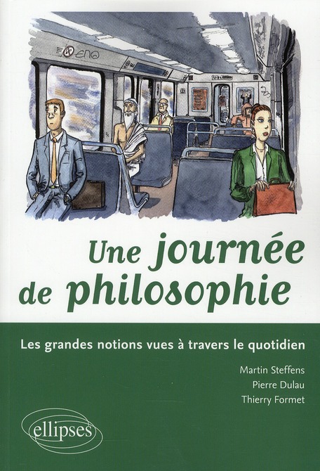 Une journée philosophique. Les grandes notions vues à travers le quotidien