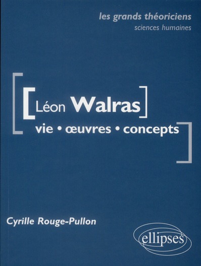 Léon Walras. Vie, oeuvres, concepts