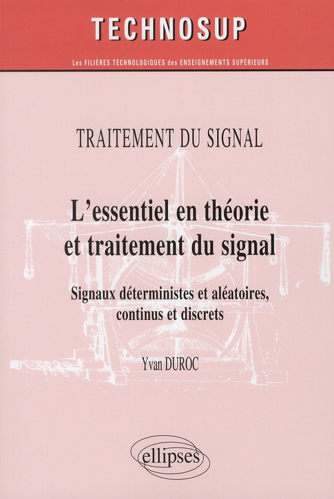Traitement du signal : L'essentiel en théorie et traitement du signal. Signaux déterministes et aléa