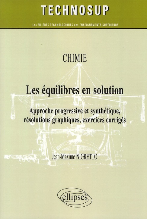 Chimie, Les équilibres en solution. Approche progressive et synthétique, résolutions graphiques, exe