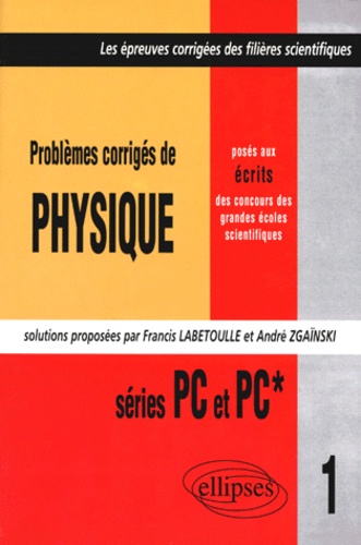 PROBLEMES CORRIGES DE PHYSIQUE POSES AUX CONCOURS DES GRANDES ECOLES SCIENTIFIQUES. Series PC et PC*