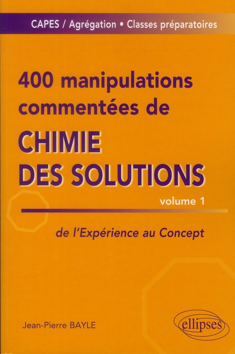 400 manipulations commentées de chimie des solutions. Tome 1, de l'expérience au concept
