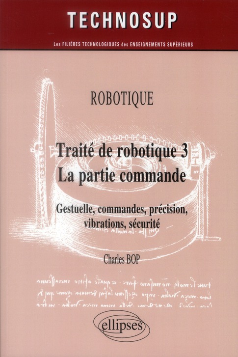 Robotique. Traité de robotique 3 La partie commande : gestuelle, précision, vibrations, sécurité