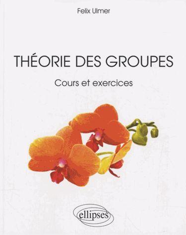 Théorie des groupes. Cours et exercices