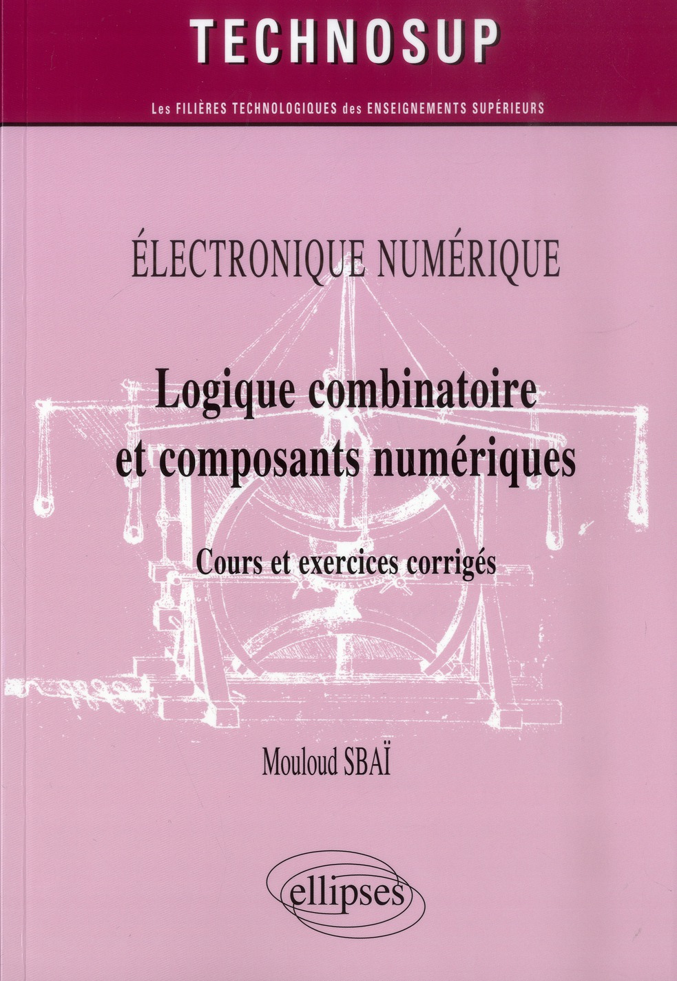 Logique combinatoire et composants numériques. Cours et exercices corrigés