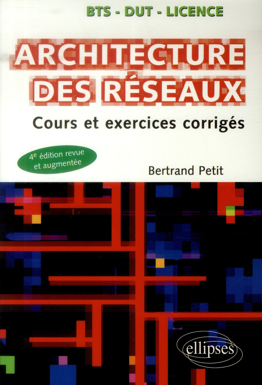 Architecture des réseaux. Cours et exercices corrigés, 4e édition revue et augmentée