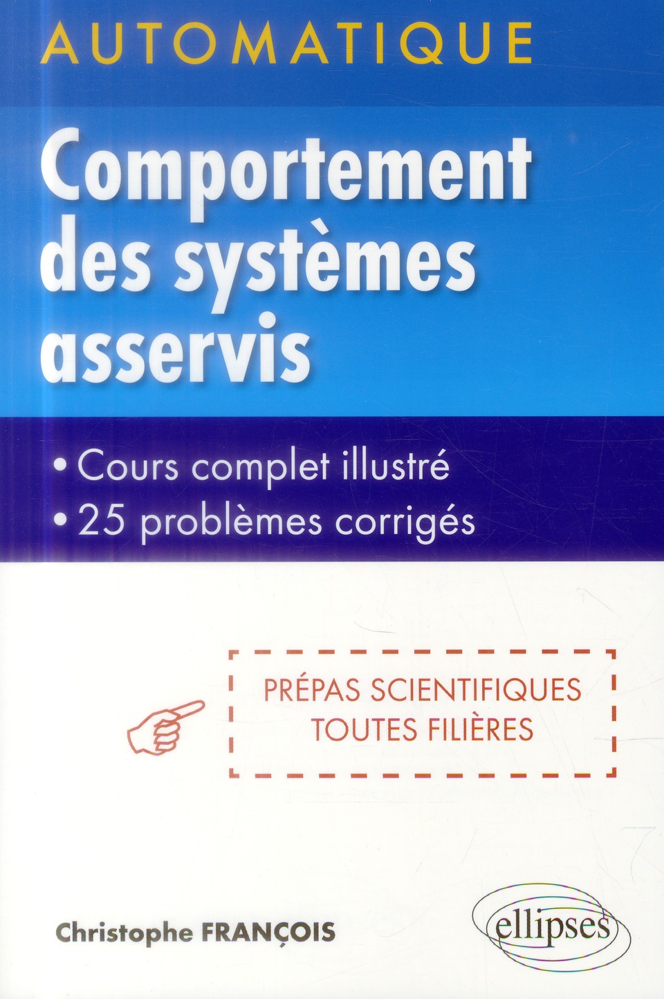 Automatique : comportement des systèmes asservis linéaires. Cours complet illustré, 25 problèmes cor