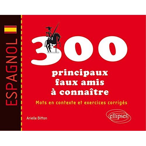 Espagnol : les 300 principaux faux amis à connaître. Mots en contexte et exercices corrigés