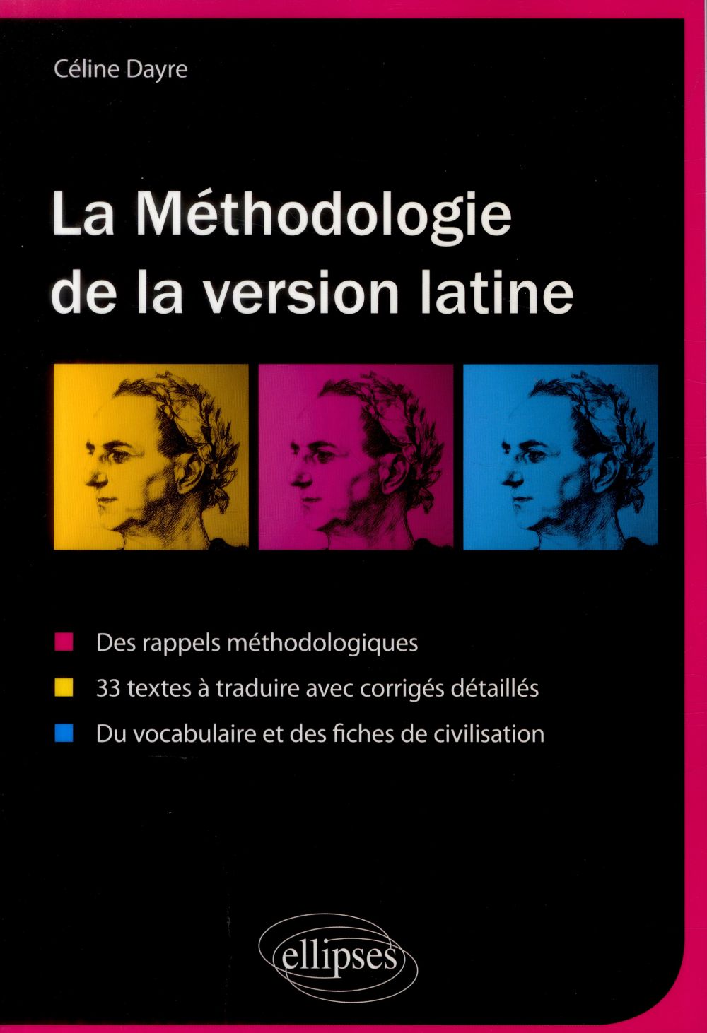 La méthodologie de la version latine. Des rappels méthodologiques, 33 textes à traduire avec corrigé