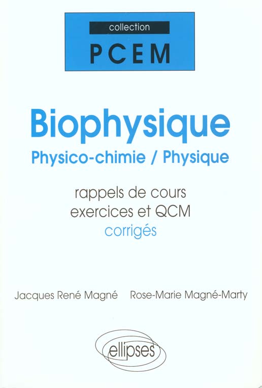 BIOPHYSIQUE. Physico-chimie-Physique, PCEM 1-PCEM 2, Rappels de cours, Exercices corrigés, QCM avec