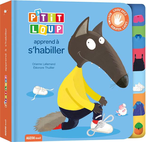 P'tit Loup : P'tit Loup apprend à s'habiller. Livre avec boutons, scratch, lacets...