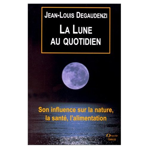 LA LUNE AU QUOTIDIEN. Son influence sur la nature, la santé, l'alimentation