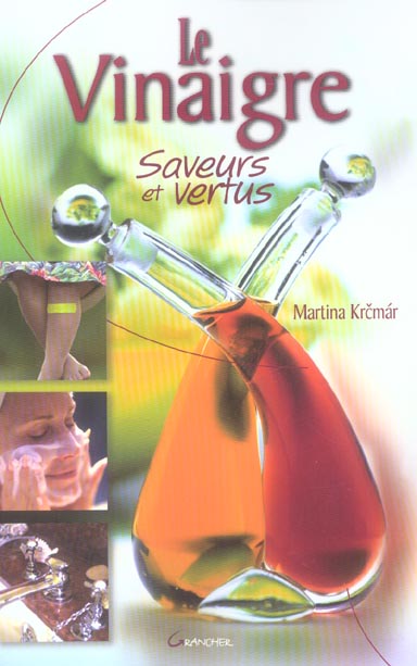 Le Vinaigre. Saveurs et vertus