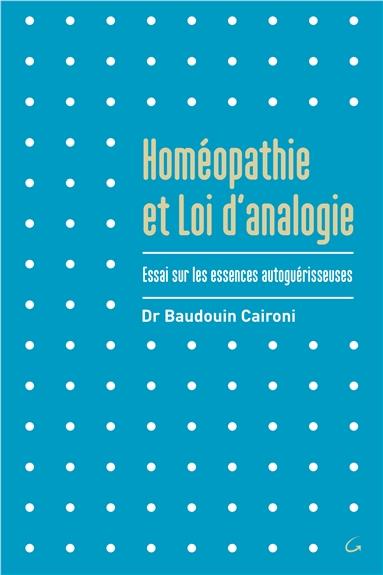 Homéopathie et loi d'analogie. Essai sur les essences autoguérisseuses