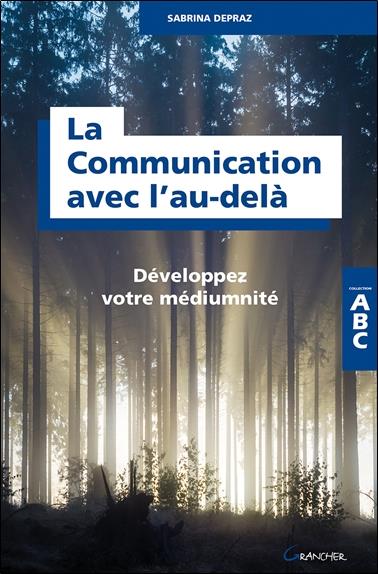 La communication avec l'au-delà. Développez votre médiumnité