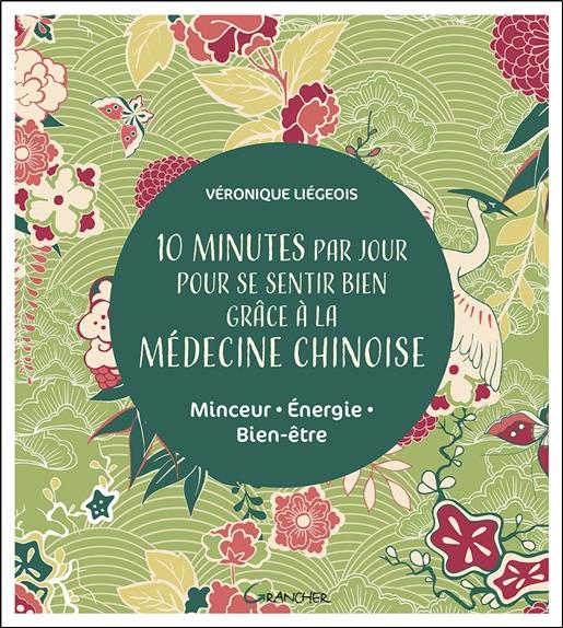 10 minutes par jour pour se sentir bien grâce à la médecine chinoise. Minceur, énergie, bien-être