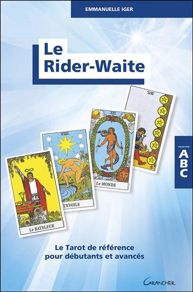 Le Rider-Waite. Le Tarot de référence pour débutants et avancés