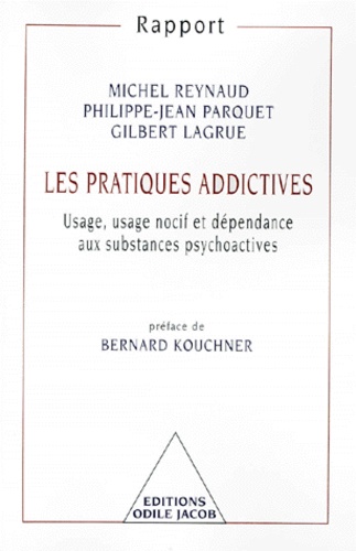 LES PRATIQUES ADDICTIVES. Usage, usage nocif et dépendance aux substances psychoactives
