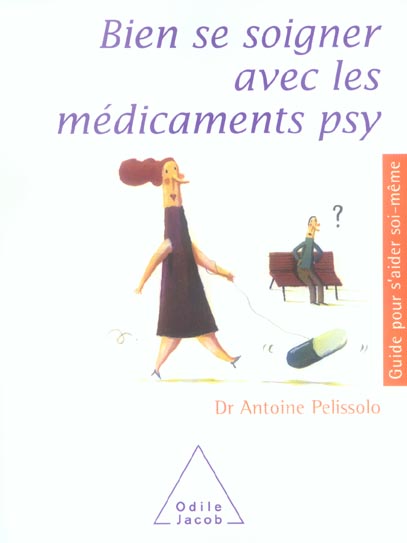 Bien se soigner avec les médicaments psy. Antidépresseurs, tranquillisants, somnifères
