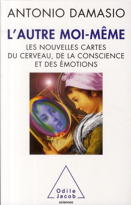 L'autre moi-même. Les nouvelles cartes du cerveau, de la conscience et des émotions