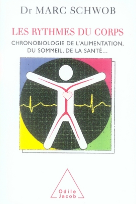 Les rythmes du corps. Chronobiologie de l'alimentation, du sommeil, de la santé...