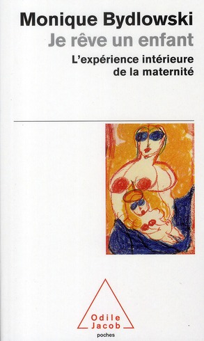 Je rêve un enfant. L'expérience intérieure de la maternité