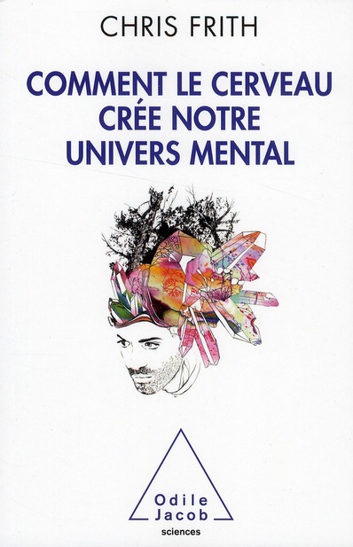 Comment le cerveau crée notre univers mental