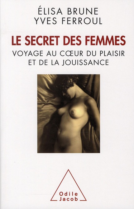 Le secret des femmes. Voyage au coeur du plaisir et de la jouissance