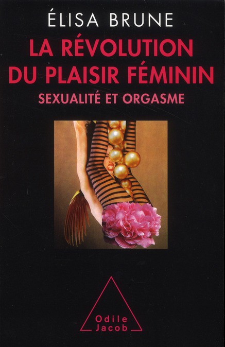 La révolution du plaisir féminin. Sexualité et orgasme