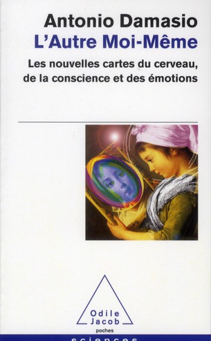 L'autre moi-même. Les nouvelles cartes du cerveau, de la conscience et des émotions