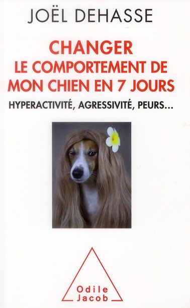 Changer le comportement de votre chien en 7 jours. Hyperactivité, agressivité, peurs...